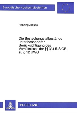 Die Bestechungstatbestaende unter besonderer Beruecksichtigung des Verhaeltnisses der  331 ff. StGB zu  12 UWG