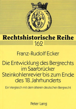 Entwicklung Des Bergrechts Im Saarbruecker Steinkohlenrevier Bis Zum Ende Des 18. Jahrhunderts