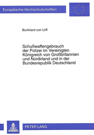 Schußwaffengebrauch Der Polizei Im Vereinigten Koenigreich Von Großbritannien Und Nordirland Und in Der Bundesrepublik Deutschland