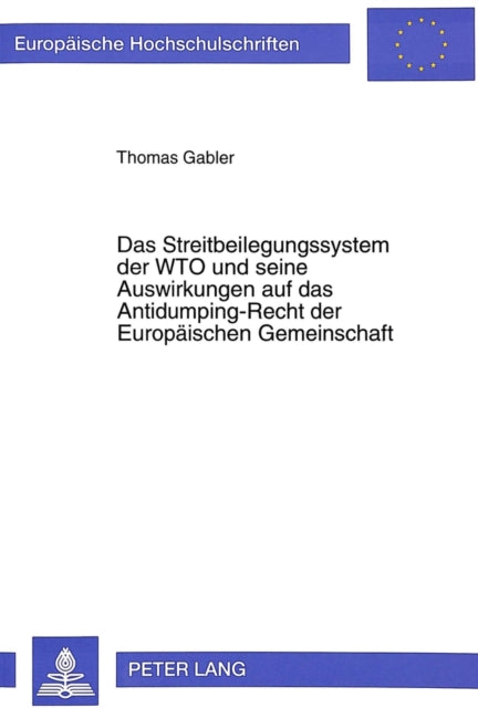 Book cover of: Das Streitbeilegungssystem der WTO und seine Auswirkungen auf das Antidumping-Recht der Europaeischen Gemeinschaft