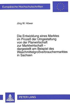 Die Entwicklung eines Marktes im Proze der Umgestaltung von der Planwirtschaft zur Marktwirtschaft - dargestellt am Beispiel des Waschmittelgroverbrauchermarktes in Sachsen