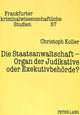 Book cover of: Die Staatsanwaltschaft - Organ der Judikative oder Exekutivbehoerde?