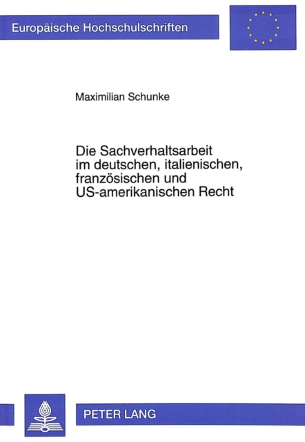 Book cover of: Die Sachverhaltsarbeit im deutschen, italienischen, franzoesischen und US-amerikanischen Recht. By: Maximilian Schunke