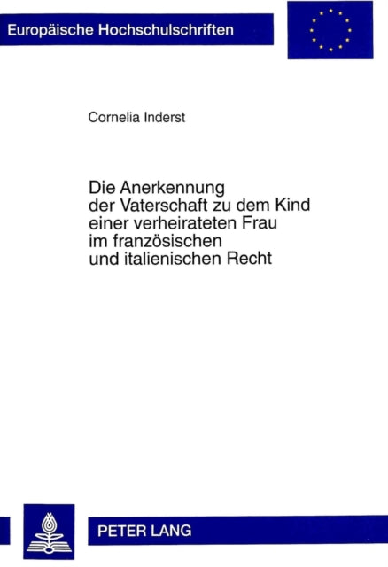 Book cover of: Die Anerkennung der Vaterschaft zu dem Kind einer verheirateten Frau im franzoesischen und italienischen Recht