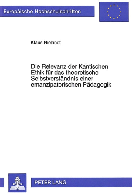 Book cover of: Die Relevanz der Kantischen Ethik fuer das theoretische Selbstverstaendnis einer emanzipatorischen Paedagogik
