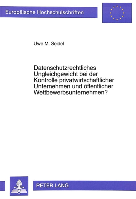 Book cover of: Datenschutzrechtliches Ungleichgewicht bei der Kontrolle privatwirtschaftlicher Unternehmen und oeffentlicher Wettbewerbsunternehmen?