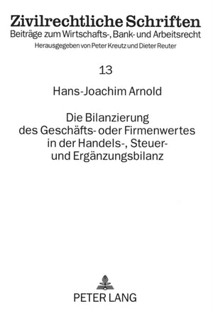 Die Bilanzierung des Geschaefts- oder Firmenwertes in der Handels-, Steuer- und Ergaenzungsbilanz