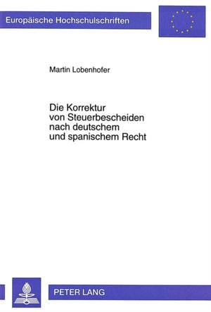 Die Korrektur von Steuerbescheiden nach deutschem und spanischem Recht