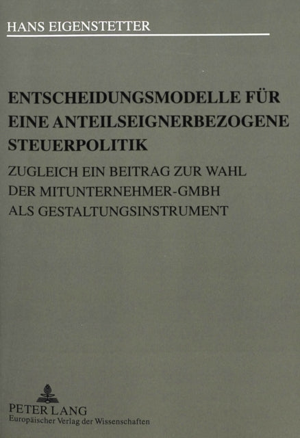 Book cover of: Entscheidungsmodelle fuer eine anteilseignerbezogene Steuerpolitik. By: Hans Eigenstetter