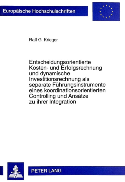 Book cover of: Entscheidungsorientierte Kosten- Und Erfolgsrechnung Und Dynamische Investitionsrechnung ALS Separate Fuehrungsinstrumente Eines Koordinationsorientierten Controlling Und Ansaetze Zu Ihrer Integration