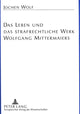 Book cover of: Das Leben und das strafrechtliche Werk Wolfgang Mittermaiers