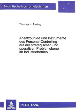 Ansatzpunkte und Instrumente des Personal-Controlling auf der strategischen und operativen Problemebene im Industriebetrieb