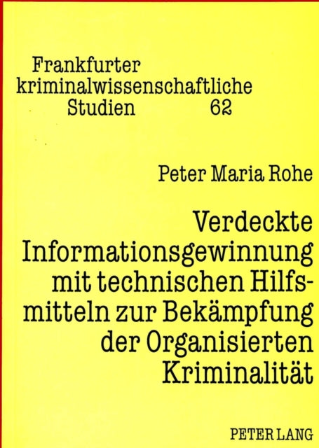 Book cover of: Verdeckte Informationsgewinnung mit technischen Hilfsmitteln zur Bekaempfung der Organisierten Kriminalitaet. By: Peter Maria Rohe