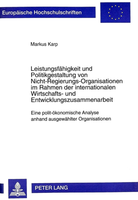Book cover of: Leistungsfaehigkeit Und Politikgestaltung Von Nicht-Regierungs-Organisationen Im Rahmen Der Internationalen Wirtschafts- Und Entwicklungszusammenarbeit. By: Markus Karp