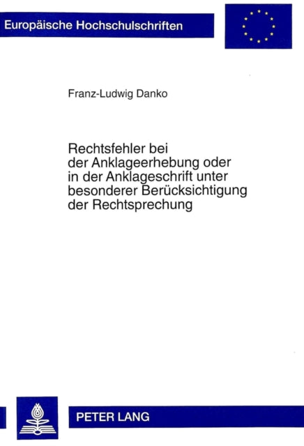 Book cover of: Rechtsfehler Bei Der Anklageerhebung Oder in Der Anklageschrift Unter Besonderer Beruecksichtigung Der Rechtsprechung. By: Franz-Ludwig Danko