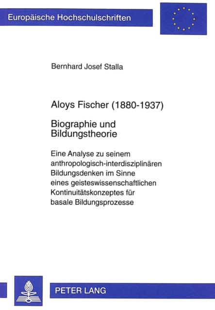 Book cover of: Aloys Fischer (1880-1937)- Biographie und Bildungstheorie. By: Bernhard Jossf Stalla
