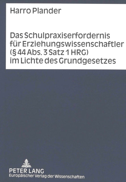 Book cover of: Das Schulpraxiserfordernis Fuer Erziehungswissenschaftler (§ 44 Abs. 3 Satz 1 Hrg) Im Lichte Des Grundgesetzes