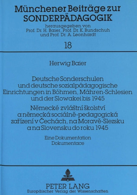 Book cover of: Deutsche Sonderschulen und deutsche sozialpaedagogische Einrichtungen in Boehmen, Maehren-Schlesien und der Slowakei bis 1945- Nemecke zvlastni skolstvi a nemecka socialne-pedagogicka zarizeni v Cechach, na Morave-Slezsku a na Slovensku do roku 1945-