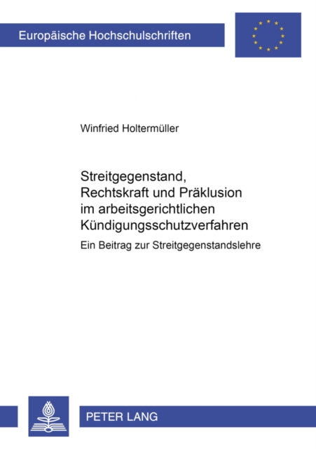 Book cover of: Streitgegenstand, Rechtskraft und Praeklusion im arbeitsgerichtlichen Kuendigungsschutzverfahren