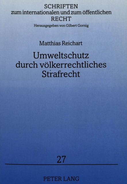 Book cover of: Umweltschutz durch voelkerrechtliches Strafrecht. By: Matthias Reichart