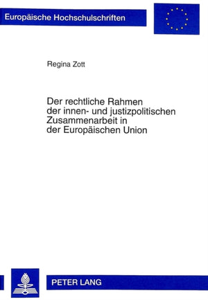 Rechtliche Rahmen Der Innen- Und Justizpolitischen Zusammenarbeit in Der Europaeischen Union