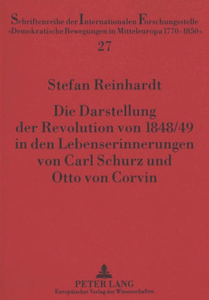 Die Darstellung der Revolution von 1848/49 in den Lebenserinnerungen von Carl Schurz und Otto von Corvin