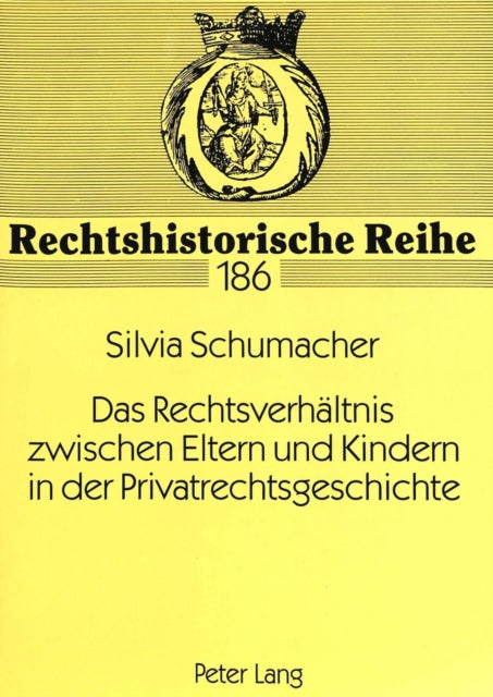 Book cover of: Rechtsverhaeltnis Zwischen Eltern Und Kindern in Der Privatrechtsgeschichte. By: Silvia Schumacher