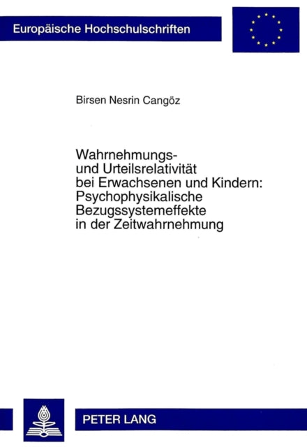 Book cover of: Wahrnehmungs- und Urteilsrelativitaet bei Erwachsenen und Kindern: Psychophysikalische Bezugssystemeffekte in der Zeitwahrnehmung. By: Birsen Nesrin Cangoz