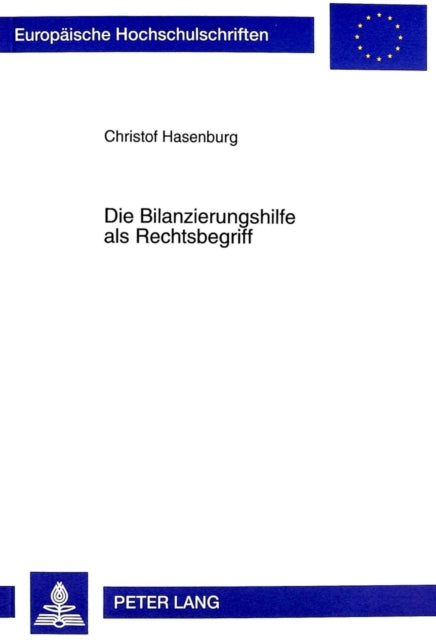 Book cover of: Die Bilanzierungshilfe ALS Rechtsbegriff