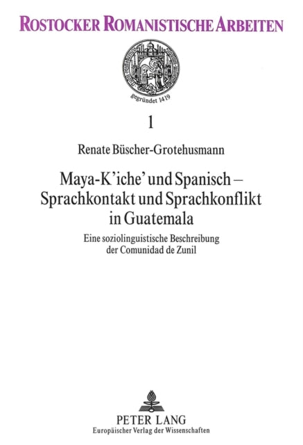 Book cover of: Maya-K'iche' und Spanisch - Sprachkontakt und Sprachkonflikt in Guatemala. By: Renate Buscher-Grotehusmann