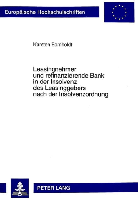 Book cover of: Leasingnehmer Und Refinanzierende Bank in Der Insolvenz Des Leasinggebers Nach Der Insolvenzordnung. By: Karsten Bornholdt