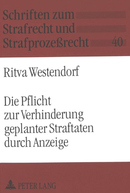 Book cover of: Die Pflicht zur Verhinderung geplanter Straftaten durch Anzeige. By: Ritva Westendorf