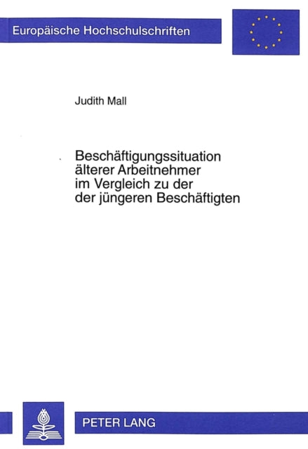 Book cover of: Beschaeftigungssituation aelterer Arbeitnehmer im Vergleich zu der der juengeren Beschaeftigten. By: Judith Mall