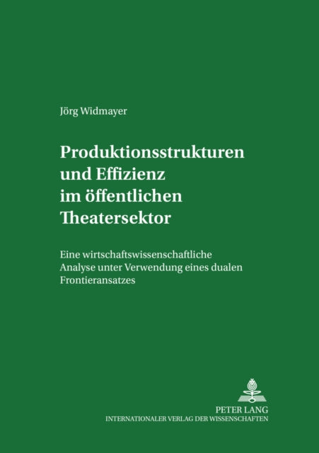 Book cover of: Produktionsstrukturen und Effizienz im oeffentlichen Theatersektor