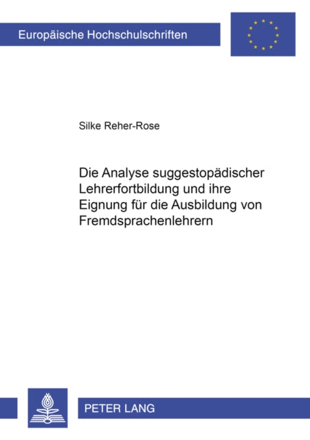 Book cover of: Die Analyse suggestopaedischer Lehrerfortbildung und ihre Eignung fuer die Ausbildung von Fremdsprachenlehrern. By: Silke Reher-Rose