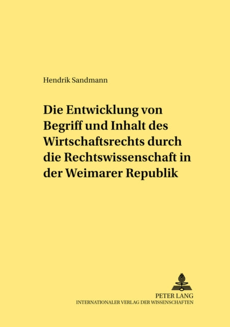Book cover of: Die Entwicklung von Begriff und Inhalt des Wirtschaftsrechts durch die Rechtswissenschaft in der Weimarer Republik