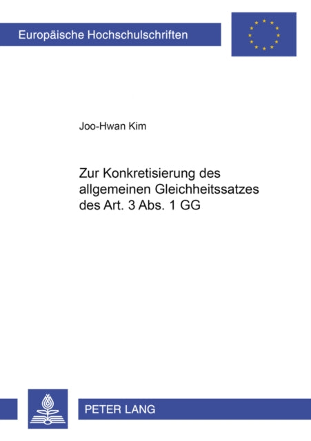 Book cover of: Zur Konkretisierung des allgemeinen Gleichheitssatzes des Art. 3 Abs. 1 GG. By: Joo-Hwan Kim