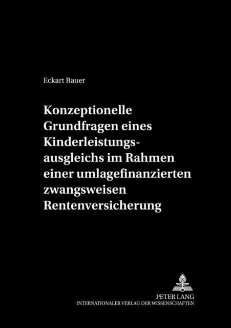 Book cover of: Konzeptionelle Grundfragen eines Kinderleistungsausgleichs im Rahmen einer umlagefinanzierten zwangsweisen Rentenversicherung