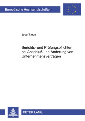 Berichts- Und Pruefungspflichten Bei Abschluß Und Aenderung Von Unternehmensvertraegen