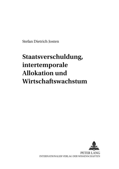 Book cover of: Staatsverschuldung, intertemporale Allokation und Wirtschaftswachstum. By: Stefan Dietrich Josten