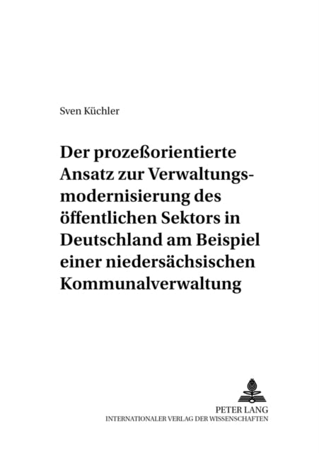 Book cover of: Der prozeorientierte Ansatz zur Verwaltungsmodernisierung des oeffentlichen Sektors in Deutschland am Beispiel einer niedersaechsischen Kommunalverwaltung