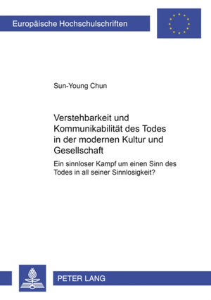 Verstehbarkeit und Kommunikabilitaet des Todes in der modernen Kultur und Gesellschaft