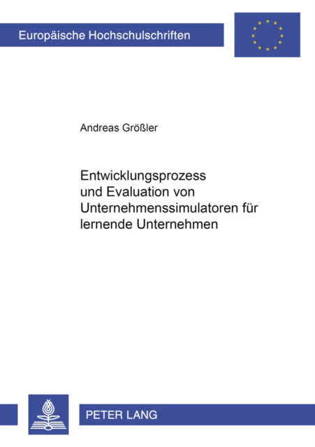 Book cover of: Entwicklungsprozess und Evaluation von Unternehmenssimulatoren fuer lernende Unternehmen