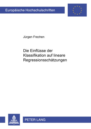 Die Einfluesse Der Klassifikation Auf Lineare Regressionsschaetzungen