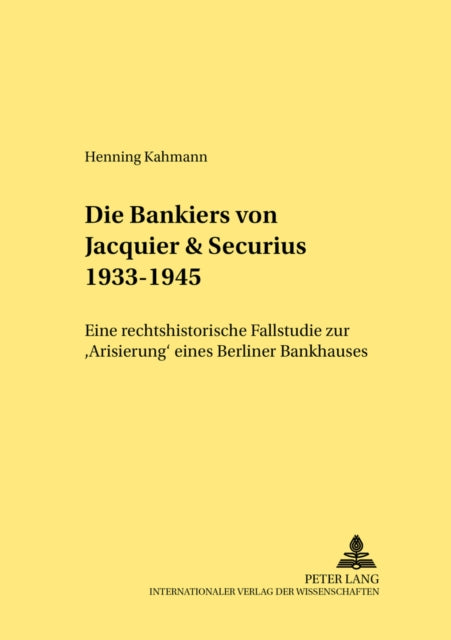 Book cover of: Die Bankiers von Jacquier & Securius 1933-1945. By: Henning Kahmann