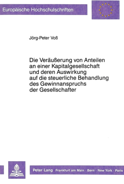 Book cover of: Die Veraeuerung von Anteilen an einer Kapitalgesellschaft und deren Auswirkung auf die steuerliche Behandlung des Gewinnanspruchs der Gesellschafter