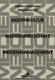 Book cover of: Medienkultur, Medienwirtschaft, Medienmanagement