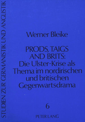 Prods, Taigs, and Brits: Die Ulster-Krise als Thema im nordirischen und britischen Gegenwartsdrama