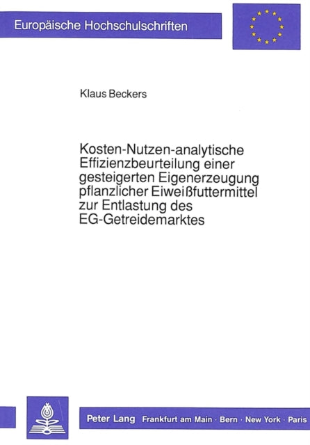 Book cover of: Kosten-Nutzen-analytische Effizienzbeurteilung einer gesteigerten Eigenerzeugung pflanzlicher Eiweifuttermittel zur Entlastung des EG-Getreidemarktes