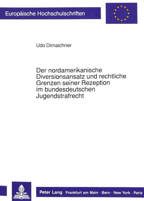 Book cover of: Der nordamerikanische Diversionsansatz und rechtliche Grenzen seiner Rezeption im bundesdeutschen Jugendstrafrecht